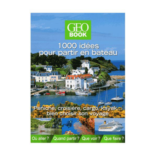 1000 Idées Pour Partir En Bateau GEO BOOK