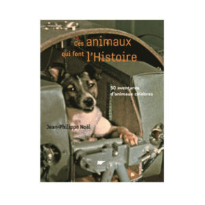 Ces Animaux Qui Font l'Histoire DELACHAUX ET NIESTLE