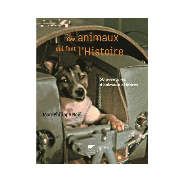 Ces Animaux Qui Font l'Histoire DELACHAUX ET NIESTLE