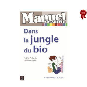 Manuel de Survie Dans La Jungle du Bio