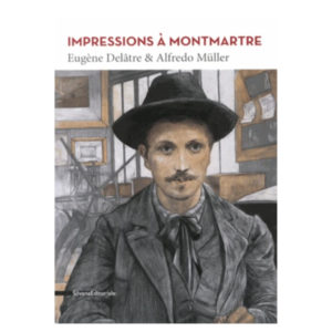 Impressions à Montmartre – Eugène Delâtre & Alfredo Müller